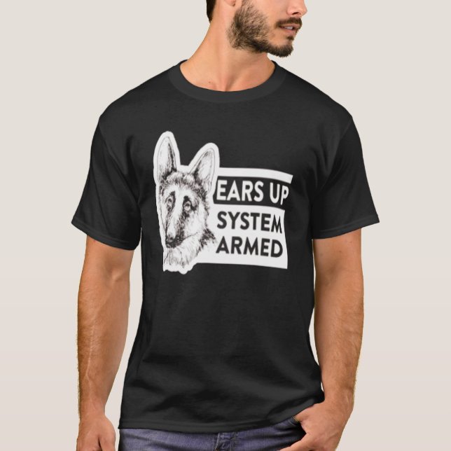 Ears Up System Armed German Shepherd Dog Owner T-Shirt (Front)