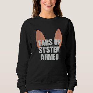 Ears Up System Armed   German Shepherd Gsd Sweatshirt