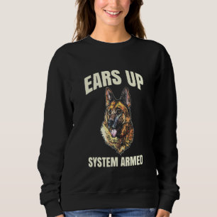 Ears Up System Armed German Sheprherd Sweatshirt