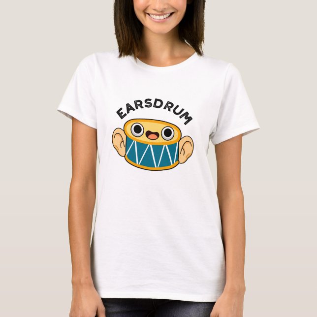 Earsdrum Funny Drummer Eardrum Pun  T-Shirt (Front)