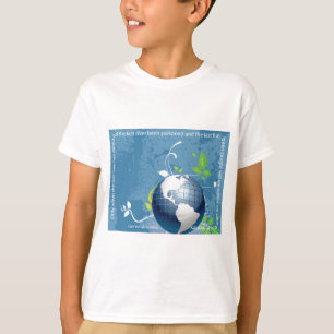 Earth ~ Cree Indian Proverb T-Shirt