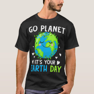 Earth Day 2022 Go Planet It's Your Earth Day T-Shirt
