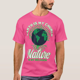 Earth Day April 22 Nature Is My Religion Earth Is  T-Shirt