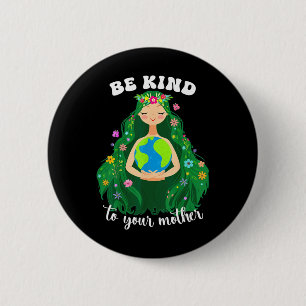 Earth Day Be Kind To Your Green Mother Gaia Save O 6 Cm Round Badge