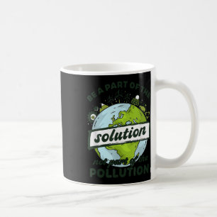 Earth Day Be Part Of The Solution Not Pollution En Coffee Mug