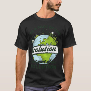 Earth Day Be Part Of The Solution Not Pollution En T-Shirt