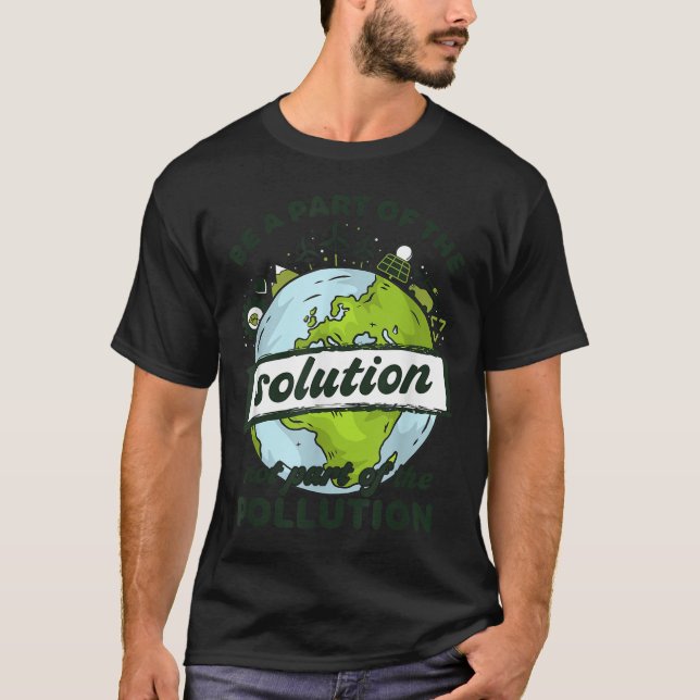 Earth Day Be Part Of The Solution Not Pollution En T-Shirt (Front)