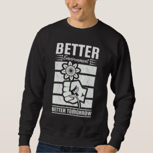Earth Day Better Environment Better Tomorrow Natur Sweatshirt
