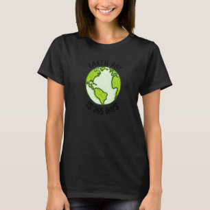 Earth Day  Cute Earth Day Is 365 Days Environmenta T-Shirt