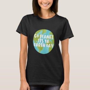 Earth Day Cute Go Planet Its Ya Earth Day 2022 1 T-Shirt