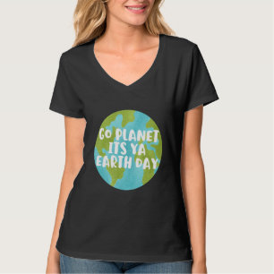 Earth Day Cute Go Planet Its Ya Earth Day 2022 1 T-Shirt