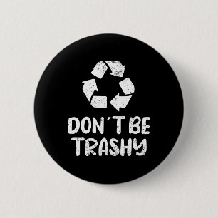 Earth Day Don´t Be Trashy Recycling 6 Cm Round Badge