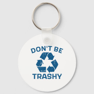 Earth Day Don't Be Trashy Recycle Save Our Planet Key Ring