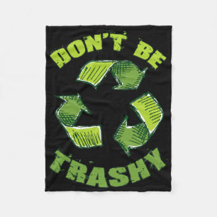 Earth Day Dont Be Trashy Save Planet Recycle Suppo Fleece Blanket