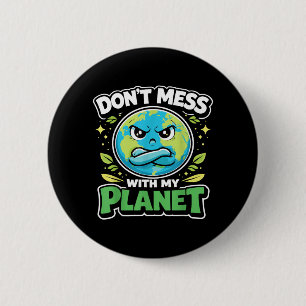 Earth Day Dont Mess with Planet Eco Climate 6 Cm Round Badge