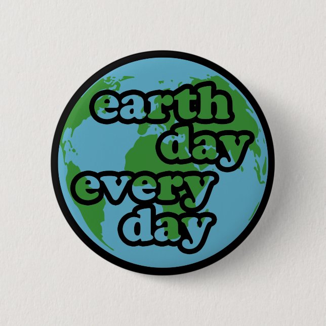 Earth Day Every Day 6 Cm Round Badge (Front)