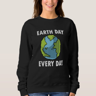 Earth Day Every Day Climate Change Planet Environm Sweatshirt