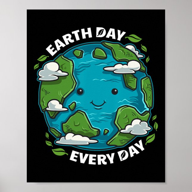 Earth Day Every Day Cute Environmental Gift Eco Pr Poster (Front)