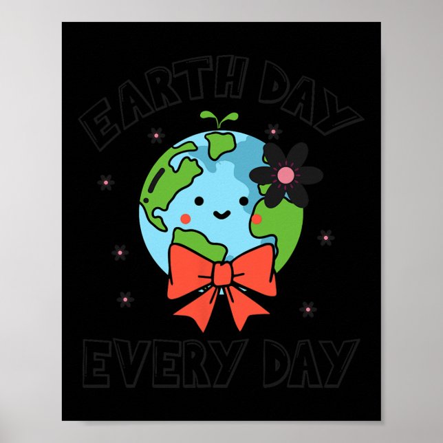 Earth Day Every Day Cute Funny Planet Globe April  Poster (Front)
