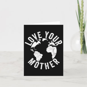 Earth Day Every Day Love Your Mother Planet Enviro Card