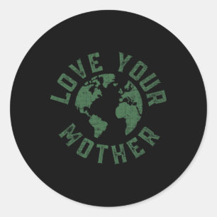 Earth Day Every Day Love Your Mother Planet Enviro Classic Round Sticker