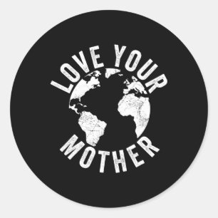 Earth Day Every Day Love Your Mother Planet Enviro Classic Round Sticker