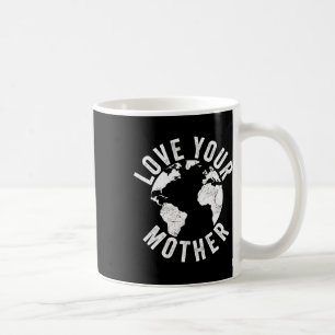 Earth Day Every Day Love Your Mother Planet Enviro Coffee Mug