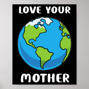 Earth Day Every Day Love Your Mother Planet Enviro Poster