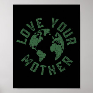 Earth Day Every Day Love Your Mother Planet Enviro Poster