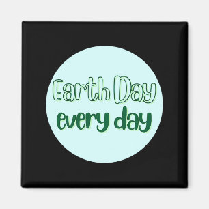 Earth Day Every Day T Shirt_1 Magnet