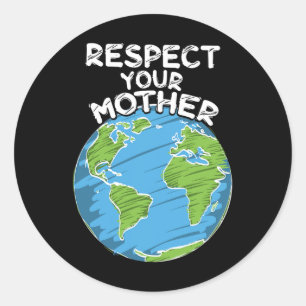 Earth Day Everyday Respect Your Mother Classic Round Sticker