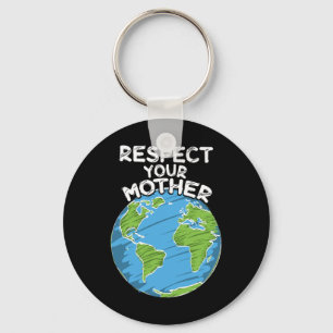 Earth Day Everyday Respect Your Mother Key Ring