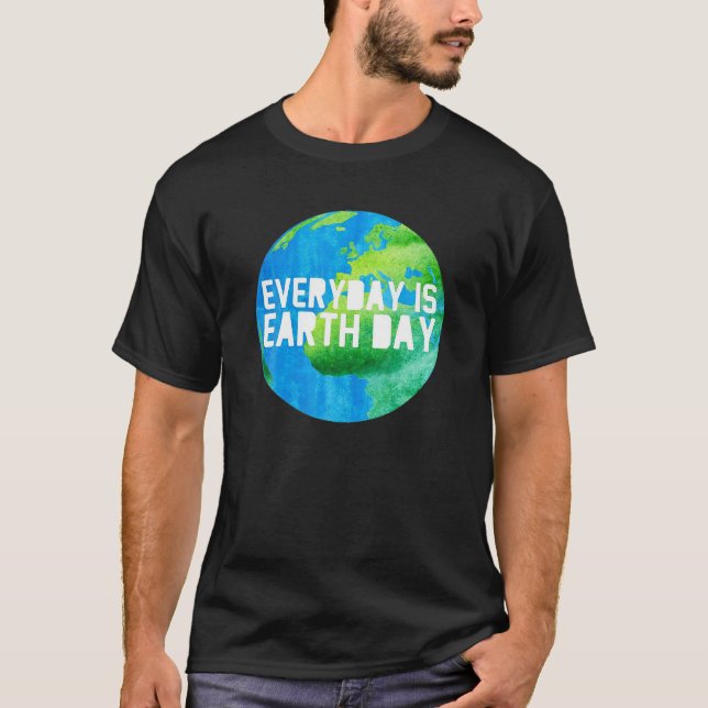Earth Day Everyday Save The World Planet Earth Out T-Shirt (Front)