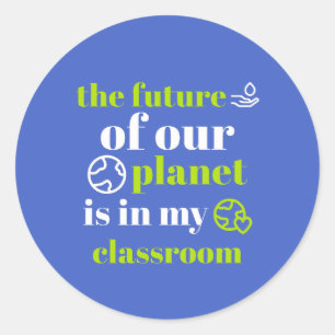 Earth Day Future of our planet is my classroom Classic Round Sticker