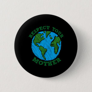 Earth Day Gift Respect Your Mother Nature Lover Te 6 Cm Round Badge