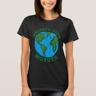 Earth Day Gift Respect Your Mother Nature Lover Te T-Shirt