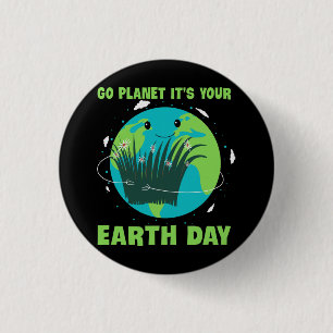 Earth Day: Go Planet It's Your Earth Day 3 Cm Round Badge