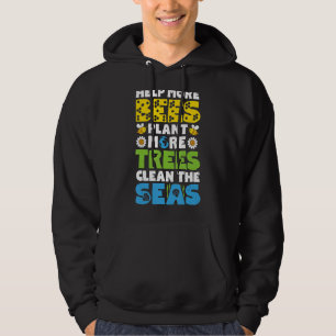Earth Day Help More Bees Plant More Trees Clean Th Hoodie