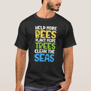 Earth Day Help More Bees Plant More Trees Clean Th T-Shirt