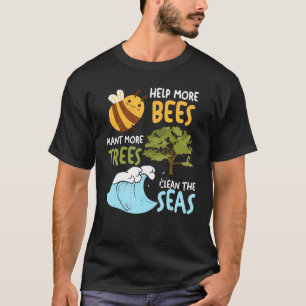 Earth Day Help More Bees Plant More Trees Clean Th T-Shirt