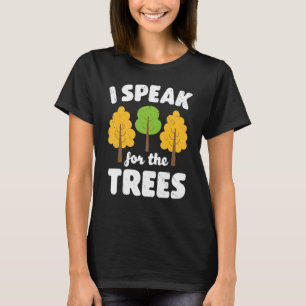 Earth Day I Speak For The Trees Inspirational Envi T-Shirt