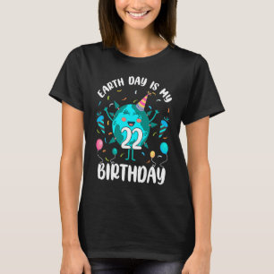Earth Day Is My 22nd Birthday Born in April Birthd T-Shirt