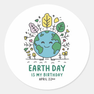 Earth Day Is My Birthday 1 Classic Round Sticker