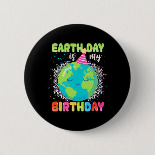 Earth Day Is My Birthday 22nd April Birthday Funny 6 Cm Round Badge