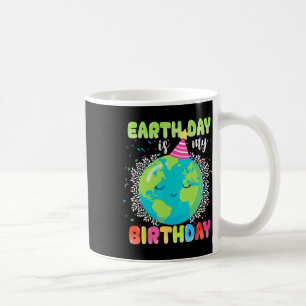 Earth Day Is My Birthday 22nd April Birthday Funny Coffee Mug
