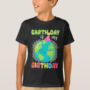 Earth Day Is My Birthday 22nd April Birthday Funny T-Shirt