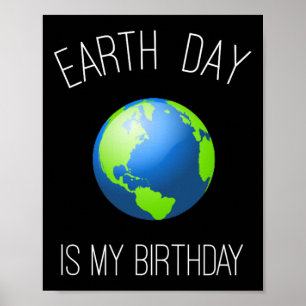 Earth Day Is My Birthday - April 22 Poster