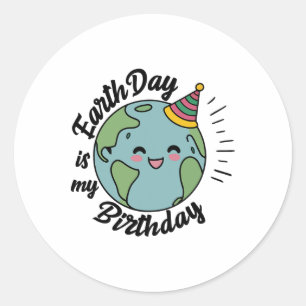 Earth Day Is My Birthday Celebrate B-earth Day Kid Classic Round Sticker
