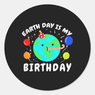 Earth Day Is My Birthday Earth Day Classic Round Sticker