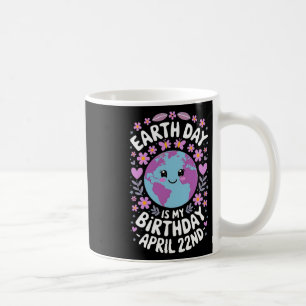 Earth Day Is My Birthday For Girls Coffee Mug